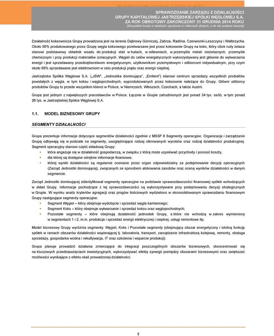 odlewniach, w przemyśle metali nieżelaznych, przemyśle chemicznym i przy produkcji materiałów izolacyjnych.