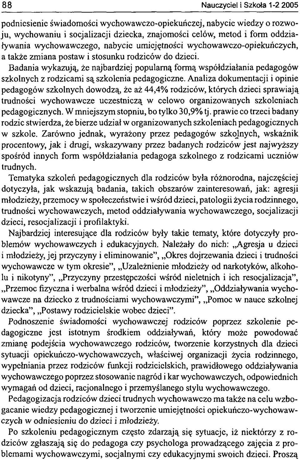 Badania wykazują, że najbardziej popularną formą współdziałania pedagogów szkolnych z rodzicami są szkolenia pedagogiczne.