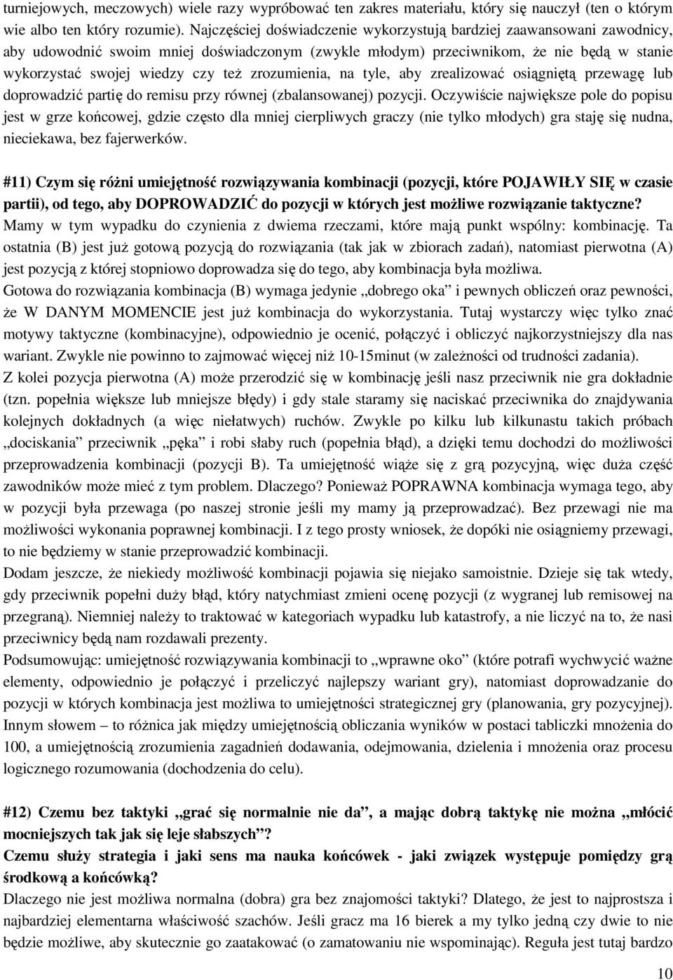 zrozumienia, na tyle, aby zrealizować osiągniętą przewagę lub doprowadzić partię do remisu przy równej (zbalansowanej) pozycji.