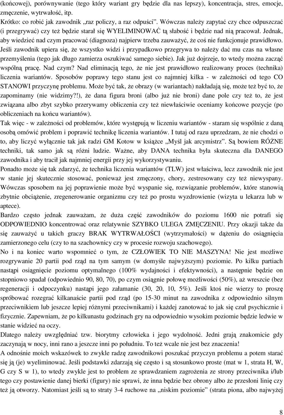 Jednak, aby wiedzieć nad czym pracować (diagnoza) najpierw trzeba zauważyć, że coś nie funkcjonuje prawidłowo.