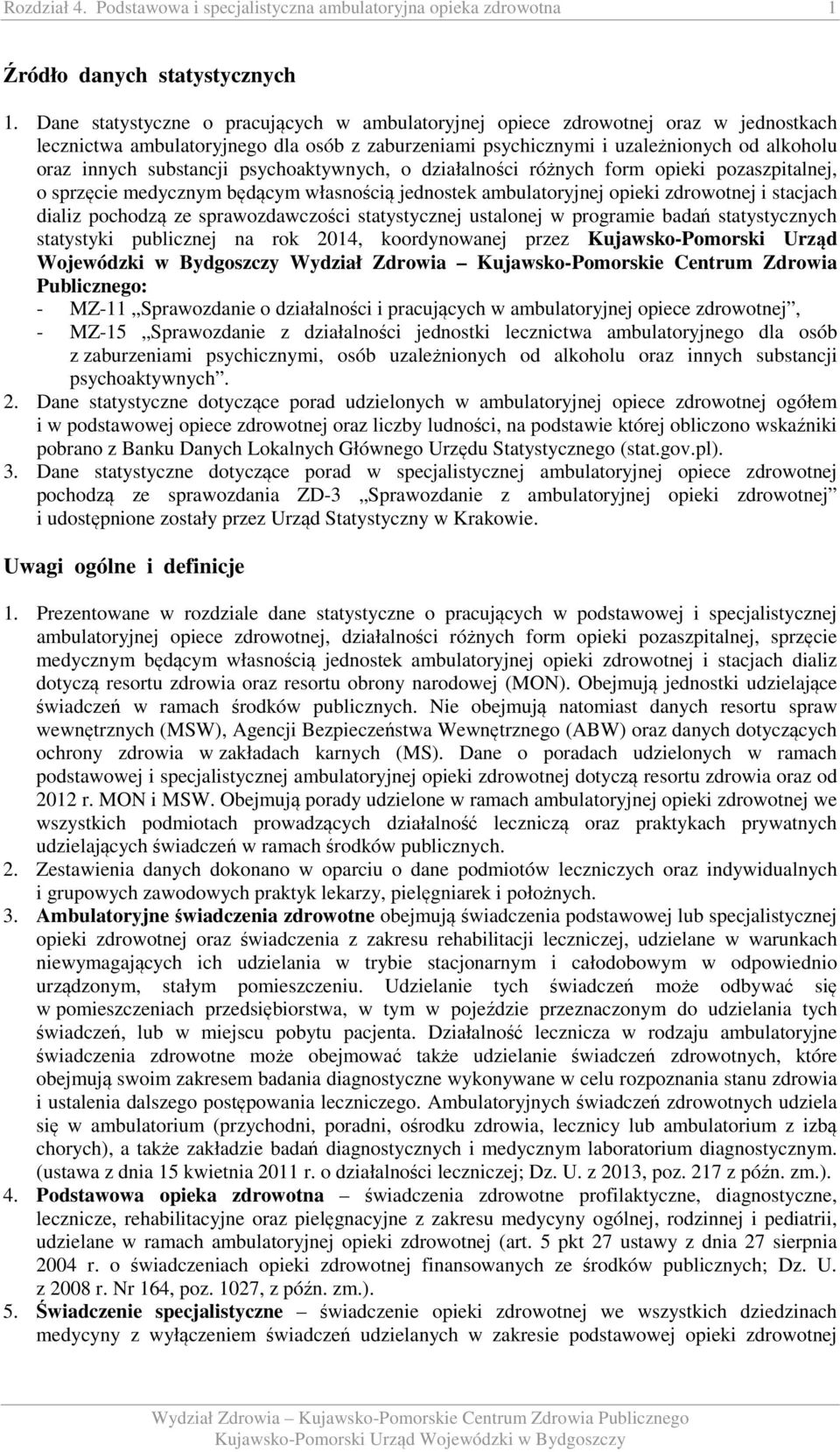 substancji psychoaktywnych, o działalności różnych form opieki pozaszpitalnej, o sprzęcie medycznym będącym własnością jednostek ambulatoryjnej opieki zdrowotnej i stacjach dializ pochodzą ze