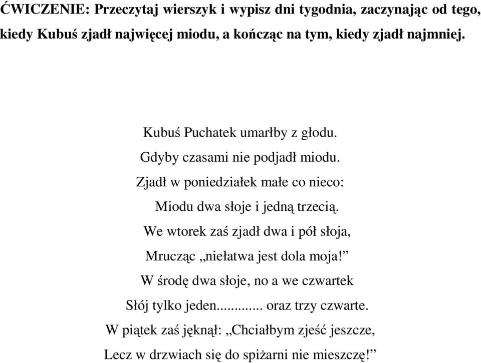 Zjadł w poniedziałek małe co nieco: Miodu dwa słoje i jedną trzecią.