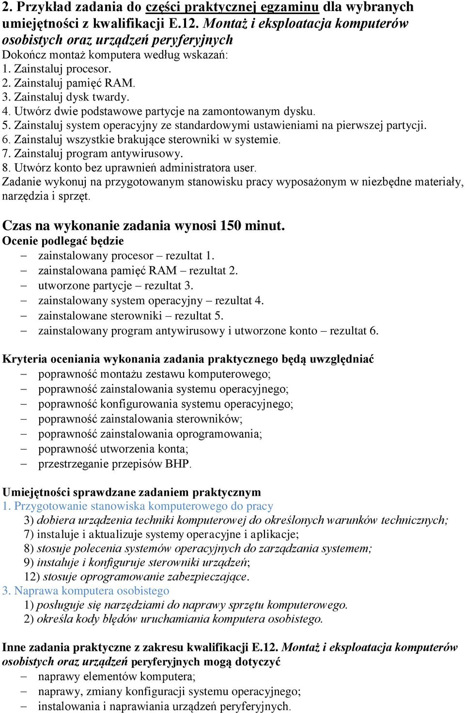 Utwórz dwie podstawowe partycje na zamontowanym dysku. 5. Zainstaluj system operacyjny ze standardowymi ustawieniami na pierwszej partycji. 6. Zainstaluj wszystkie brakujące sterowniki w systemie. 7.