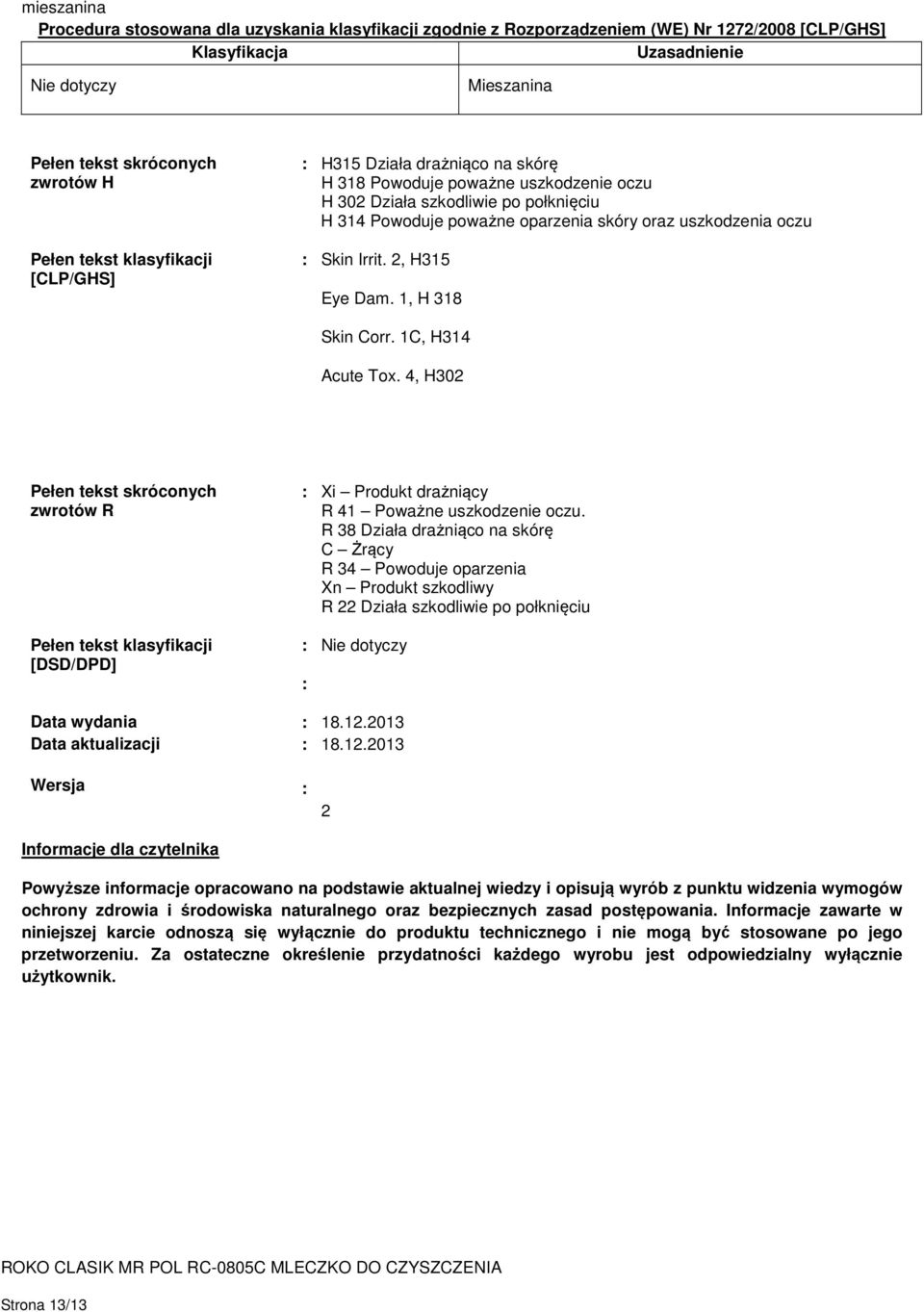 oczu : Skin Irrit. 2, H315 Eye Dam. 1, H 318 Skin Corr. 1C, H314 Acute Tox.