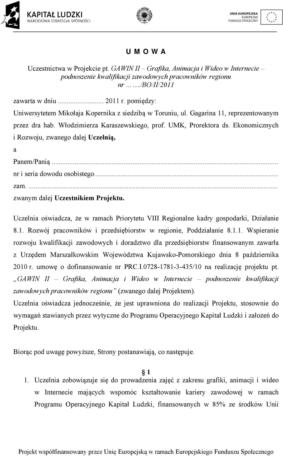 Ekonomicznych i Rozwoju, zwanego dalej Uczelnią, a Panem/Panią... nr i seria dowodu osobistego... zam.... zwanym dalej Uczestnikiem Projektu.