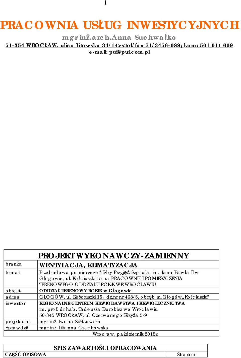 Kościuszki 15 na PRACOWNIE I POMIESZCZENIA TERENOWEGO ODDZIAŁU RCKiK WE WROCŁAWIU ODDZIAŁ TERENOWY RCKiK w Głogowie GŁOGÓW, ul. Kościuszki 15, dz.nr nr 468/5, obręb m.