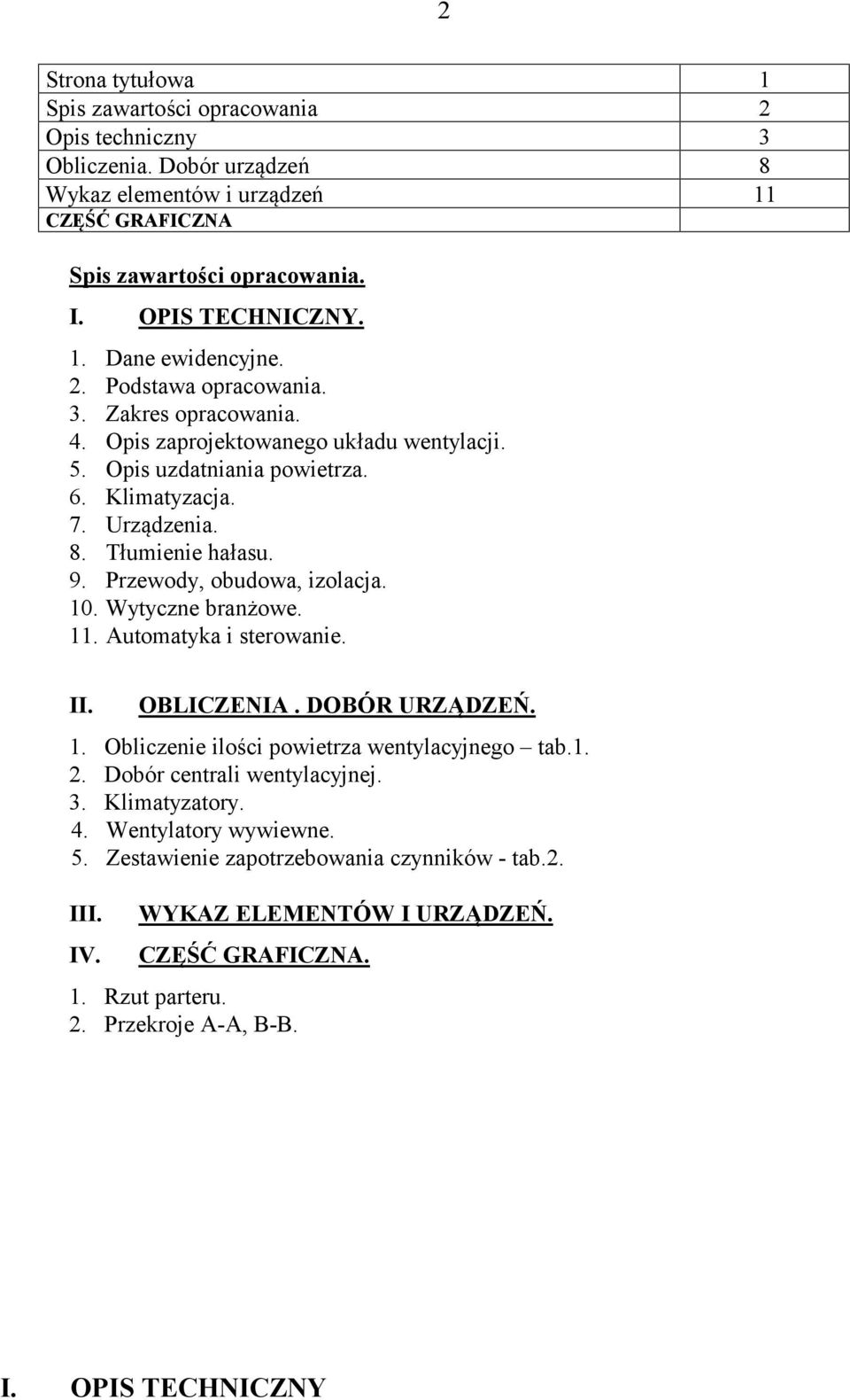 Przewody, obudowa, izolacja. 10. Wytyczne branżowe. 11. Automatyka i sterowanie. II. OBLICZENIA. DOBÓR URZĄDZEŃ. 1. Obliczenie ilości powietrza wentylacyjnego tab.1. 2. Dobór centrali wentylacyjnej.