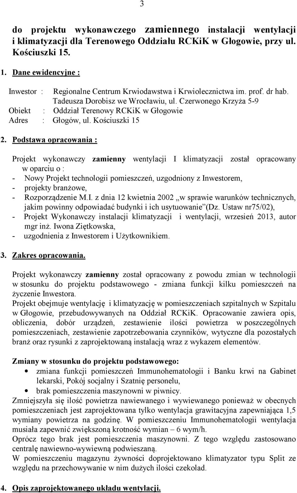 Czerwonego Krzyża 5-9 Obiekt : Oddział Terenowy RCKiK w Głogowie Adres : Głogów, ul. Kościuszki 15 2.