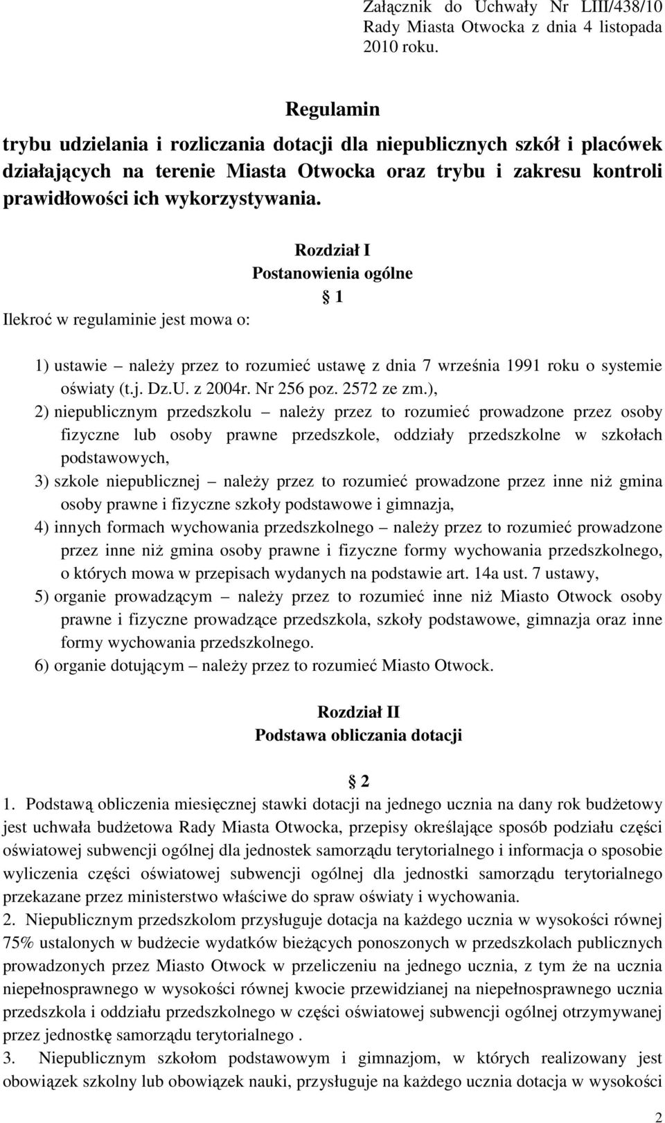 Rozdział I Postanowienia ogólne 1 Ilekroć w regulaminie jest mowa o: 1) ustawie należy przez to rozumieć ustawę z dnia 7 września 1991 roku o systemie oświaty (t.j. Dz.U. z 2004r. Nr 256 poz.