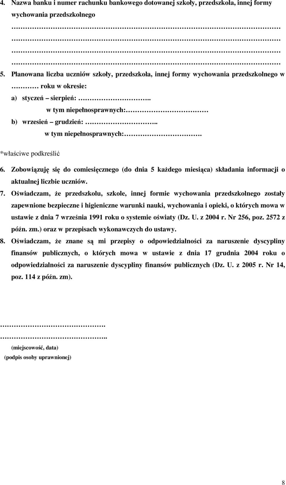 Zobowiązuję się do comiesięcznego (do dnia 5 każdego miesiąca) składania informacji o aktualnej liczbie uczniów. 7.