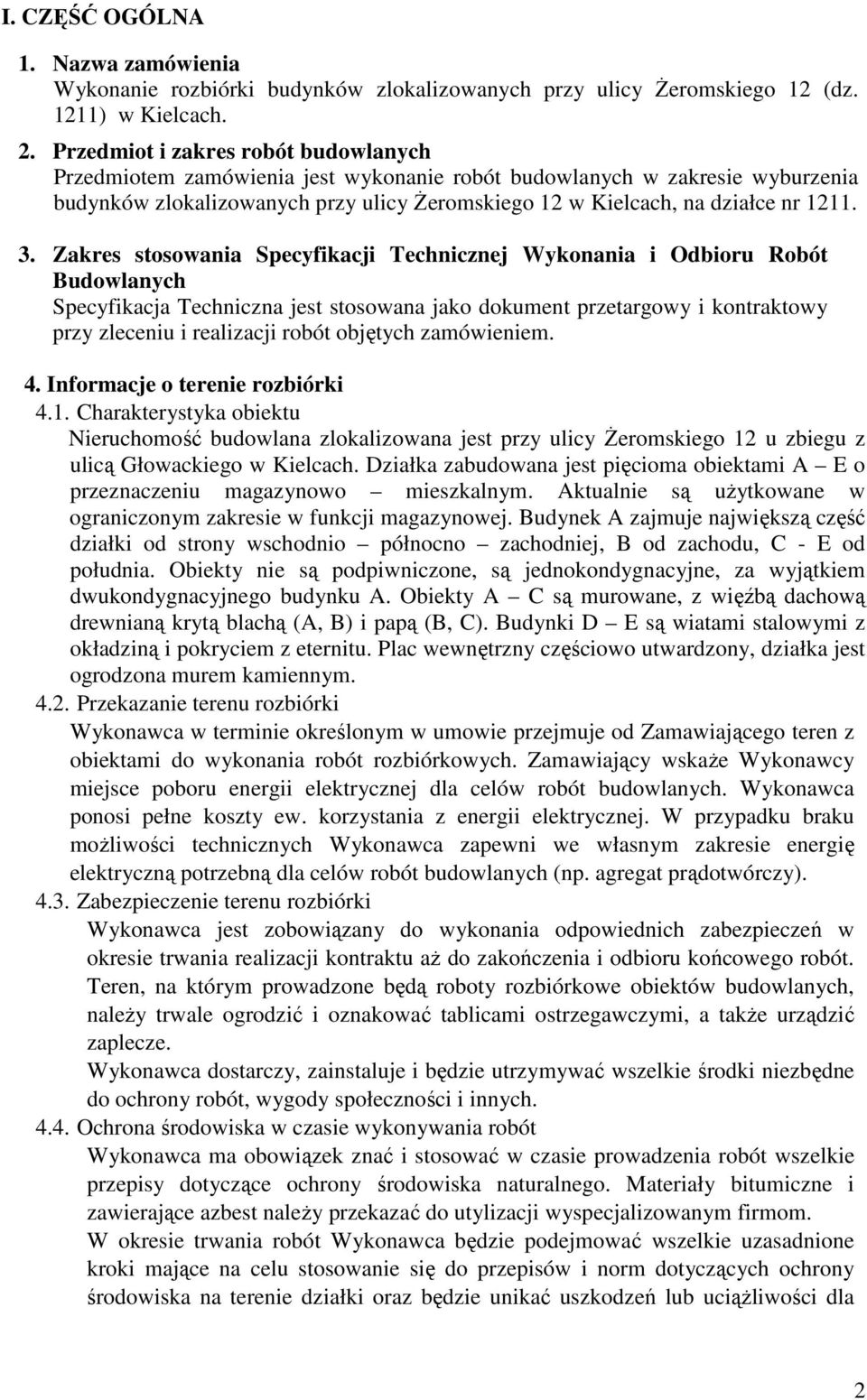 Zakres stosowania Specyfikacji Technicznej Wykonania i Odbioru Robót Budowlanych Specyfikacja Techniczna jest stosowana jako dokument przetargowy i kontraktowy przy zleceniu i realizacji robót