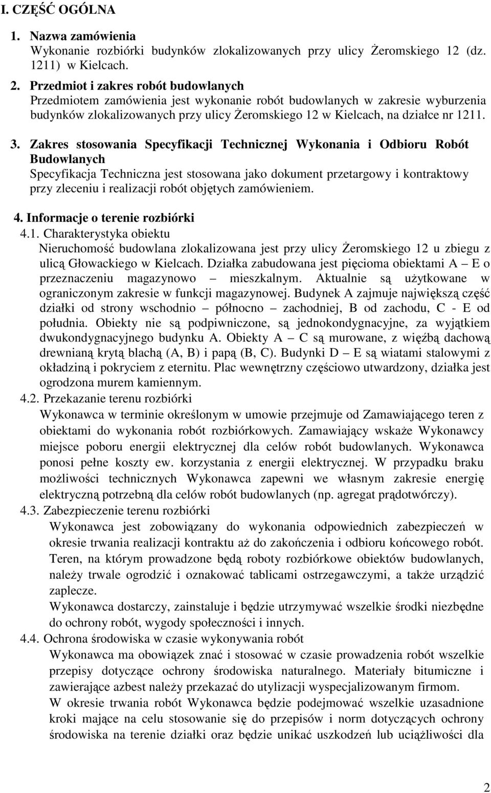 Zakres stosowania Specyfikacji Technicznej Wykonania i Odbioru Robót Budowlanych Specyfikacja Techniczna jest stosowana jako dokument przetargowy i kontraktowy przy zleceniu i realizacji robót