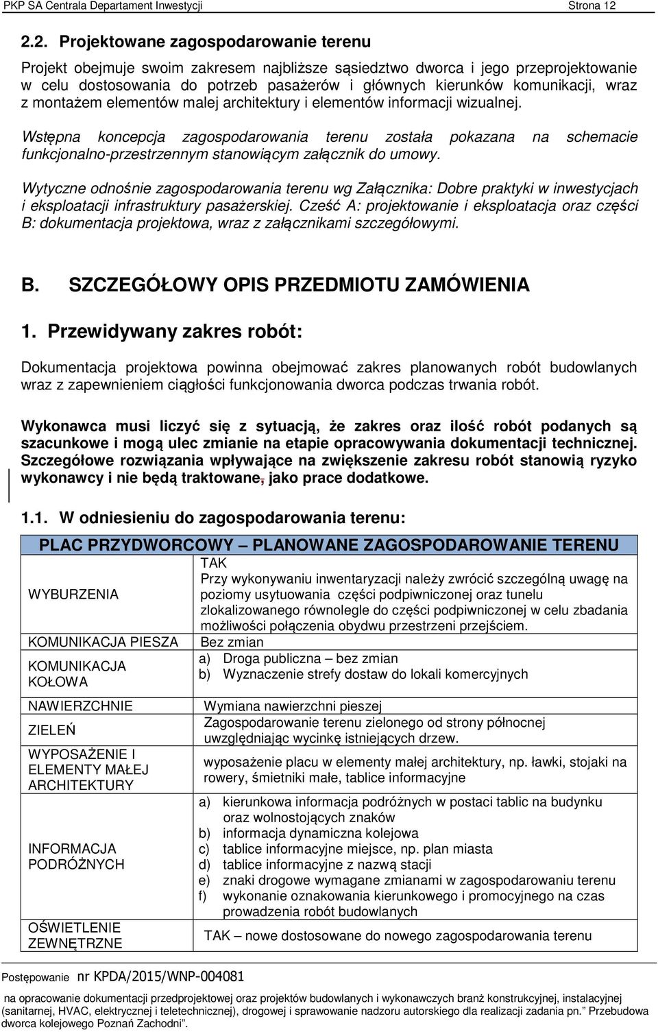 komunikacji, wraz z montażem elementów malej architektury i elementów informacji wizualnej.