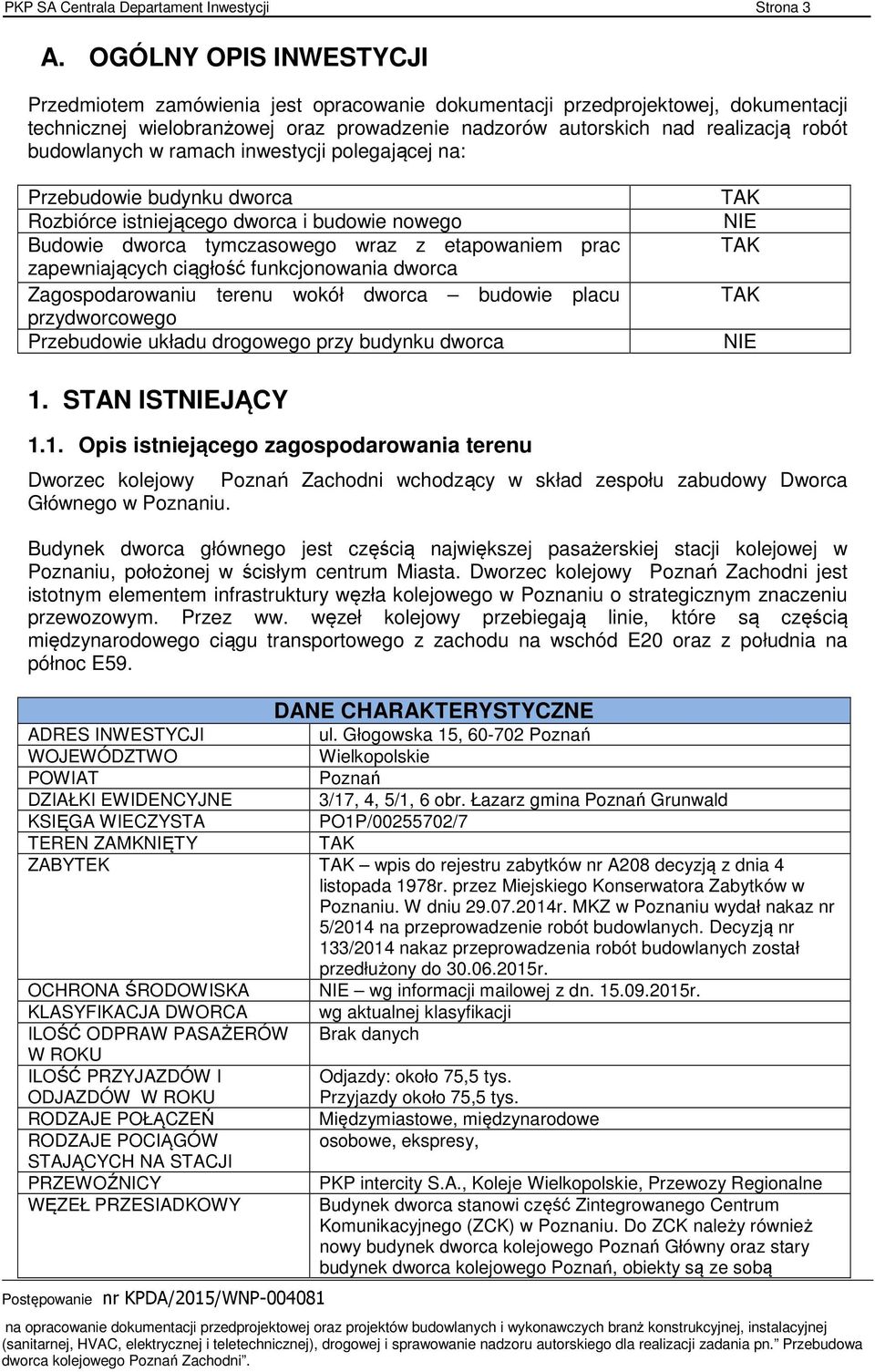 budowlanych w ramach inwestycji polegającej na: Przebudowie budynku dworca Rozbiórce istniejącego dworca i budowie nowego Budowie dworca tymczasowego wraz z etapowaniem prac zapewniających ciągłość