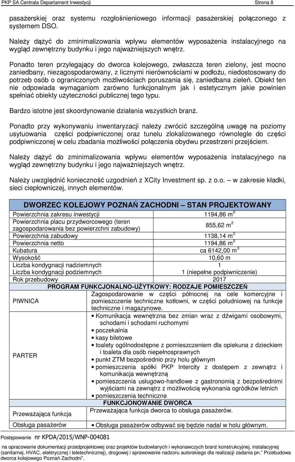 Ponadto teren przylegający do dworca kolejowego, zwłaszcza teren zielony, jest mocno zaniedbany, niezagospodarowany, z licznymi nierównościami w podłożu, niedostosowany do potrzeb osób o