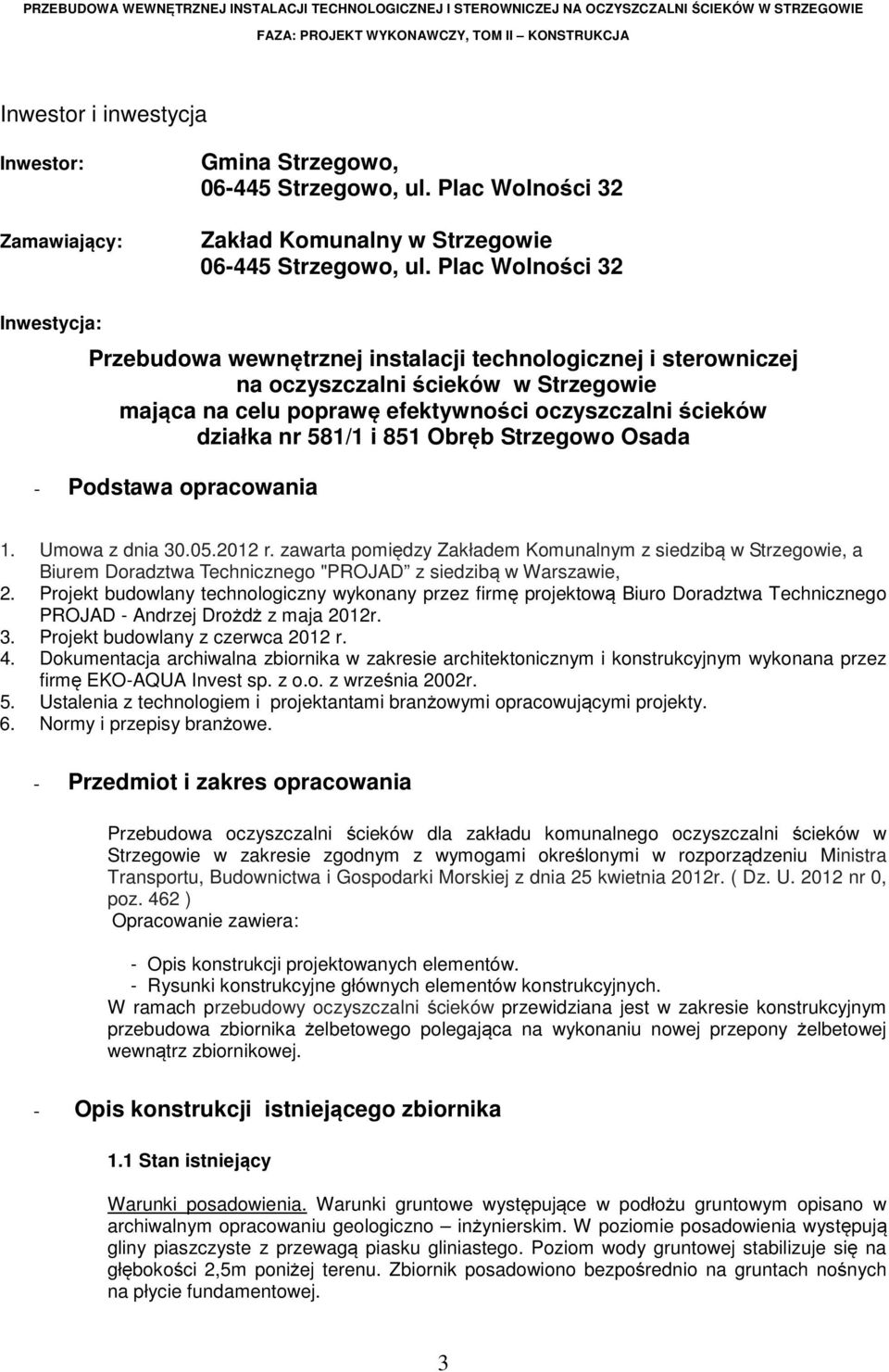 Plac Wolności 32 Inwestycja: Przebudowa wewnętrznej instalacji technologicznej i sterowniczej na oczyszczalni ścieków w Strzegowie mająca na celu poprawę efektywności oczyszczalni ścieków działka nr
