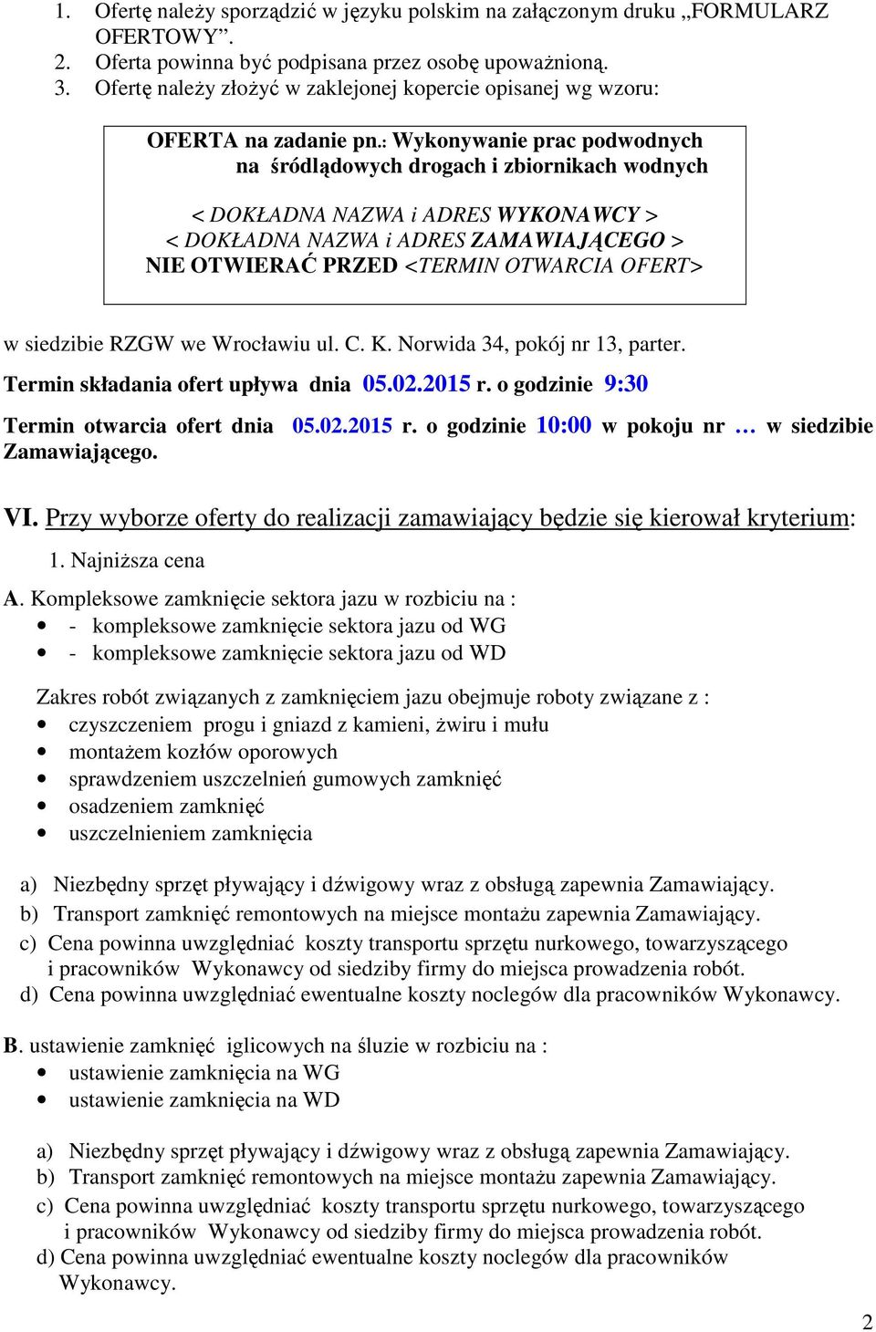 : Wykonywanie prac podwodnych na śródlądowych drogach i zbiornikach wodnych < DOKŁADNA NAZWA i ADRES WYKONAWCY > < DOKŁADNA NAZWA i ADRES ZAMAWIAJĄCEGO > NIE OTWIERAĆ PRZED <TERMIN OTWARCIA OFERT> w