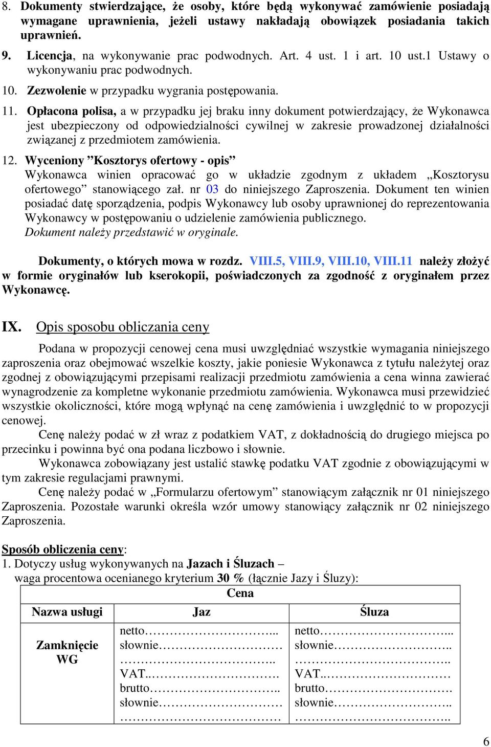 Opłacona polisa, a w przypadku jej braku inny dokument potwierdzający, że Wykonawca jest ubezpieczony od odpowiedzialności cywilnej w zakresie prowadzonej działalności związanej z przedmiotem