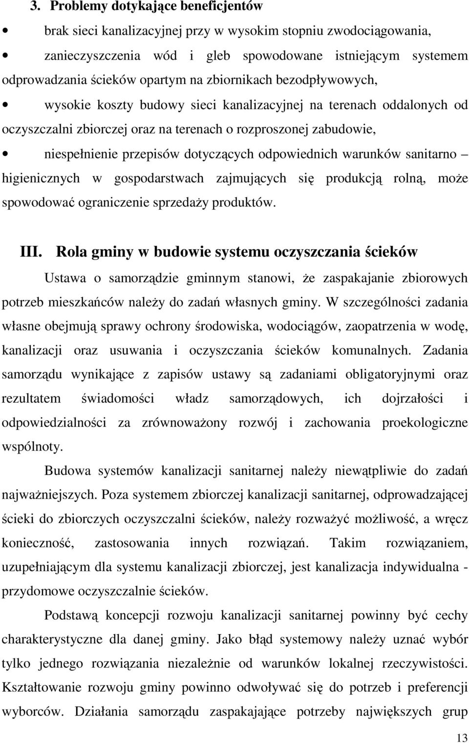 odpowiednich warunków sanitarno higienicznych w gospodarstwach zajmujących się produkcją rolną, może spowodować ograniczenie sprzedaży produktów. III.