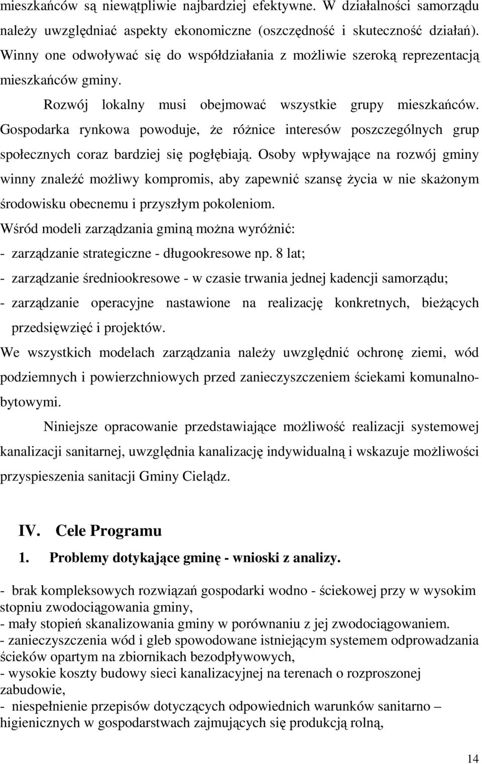 Gospodarka rynkowa powoduje, że różnice interesów poszczególnych grup społecznych coraz bardziej się pogłębiają.