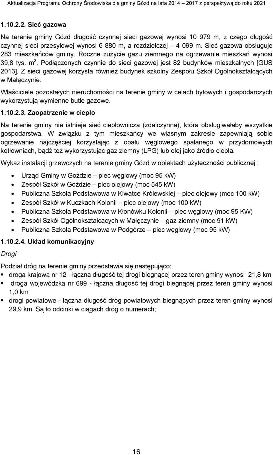 Z sieci gazowej korzysta również budynek szkolny Zespołu Szkół Ogólnokształcących w Małęczynie.