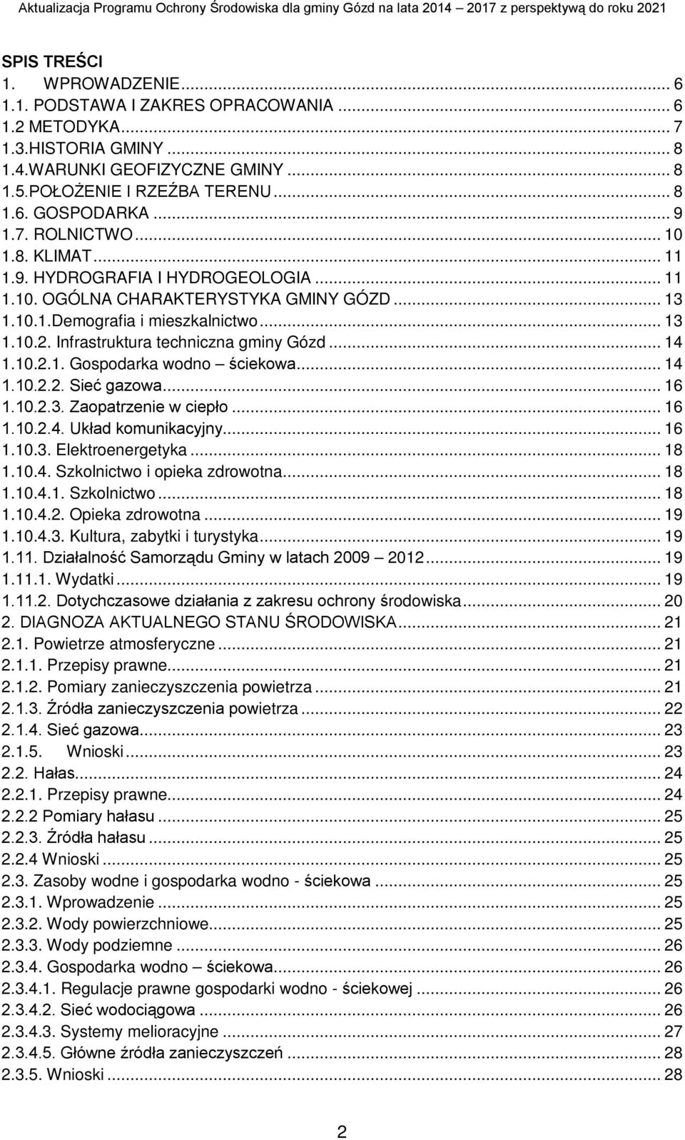 Infrastruktura techniczna gminy Gózd... 14 1.10.2.1. Gospodarka wodno ściekowa... 14 1.10.2.2. Sieć gazowa... 16 1.10.2.3. Zaopatrzenie w ciepło... 16 1.10.2.4. Układ komunikacyjny... 16 1.10.3. Elektroenergetyka.