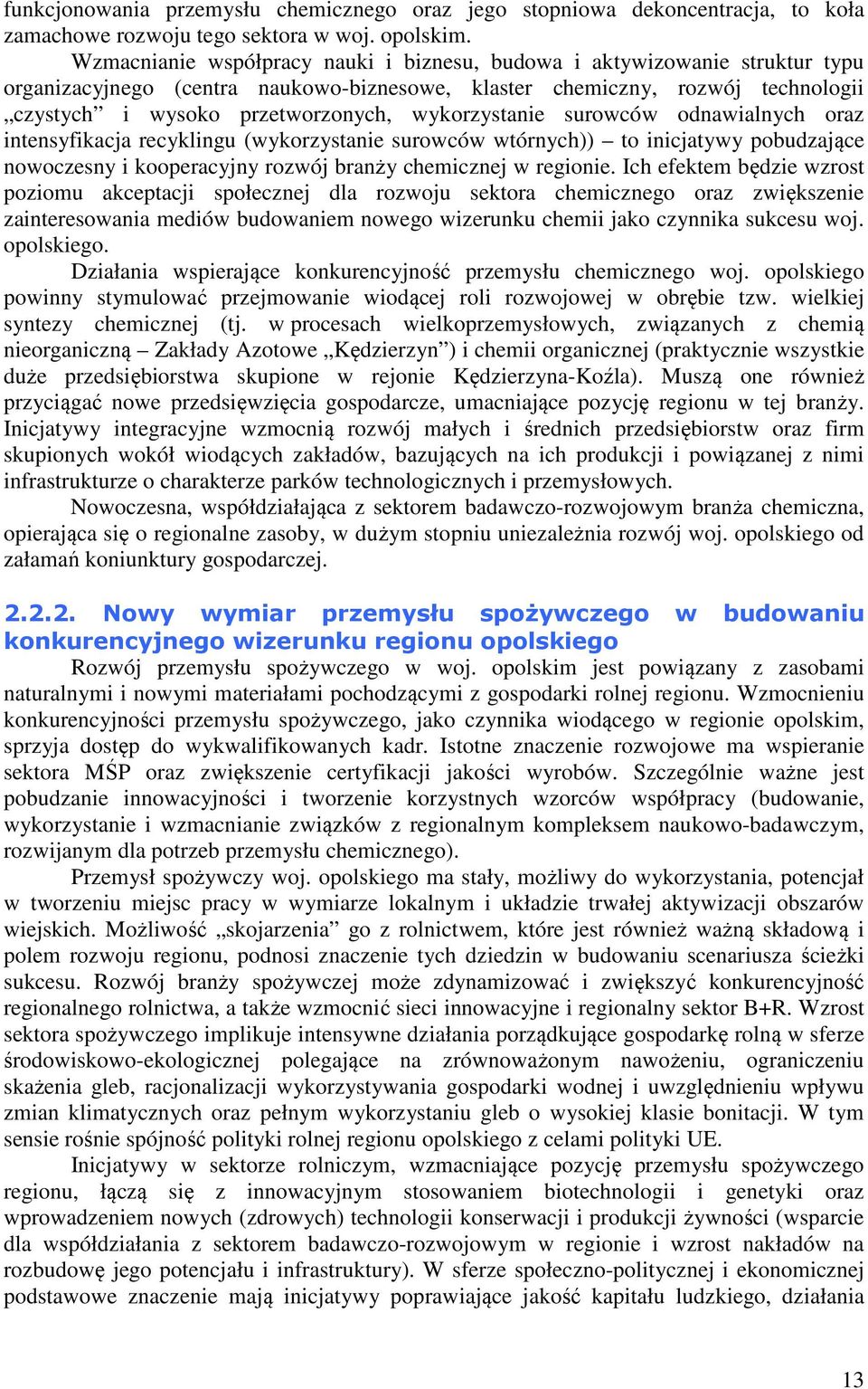wykorzystanie surowców odnawialnych oraz intensyfikacja recyklingu (wykorzystanie surowców wtórnych)) to inicjatywy pobudzające nowoczesny i kooperacyjny rozwój branży chemicznej w regionie.