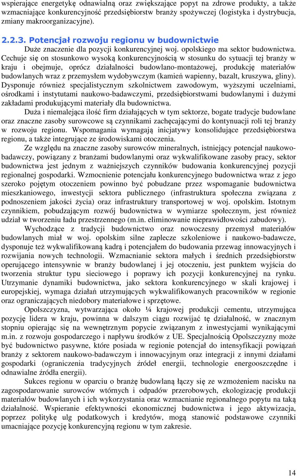 Cechuje się on stosunkowo wysoką konkurencyjnością w stosunku do sytuacji tej branży w kraju i obejmuje, oprócz działalności budowlano-montażowej, produkcję materiałów budowlanych wraz z przemysłem