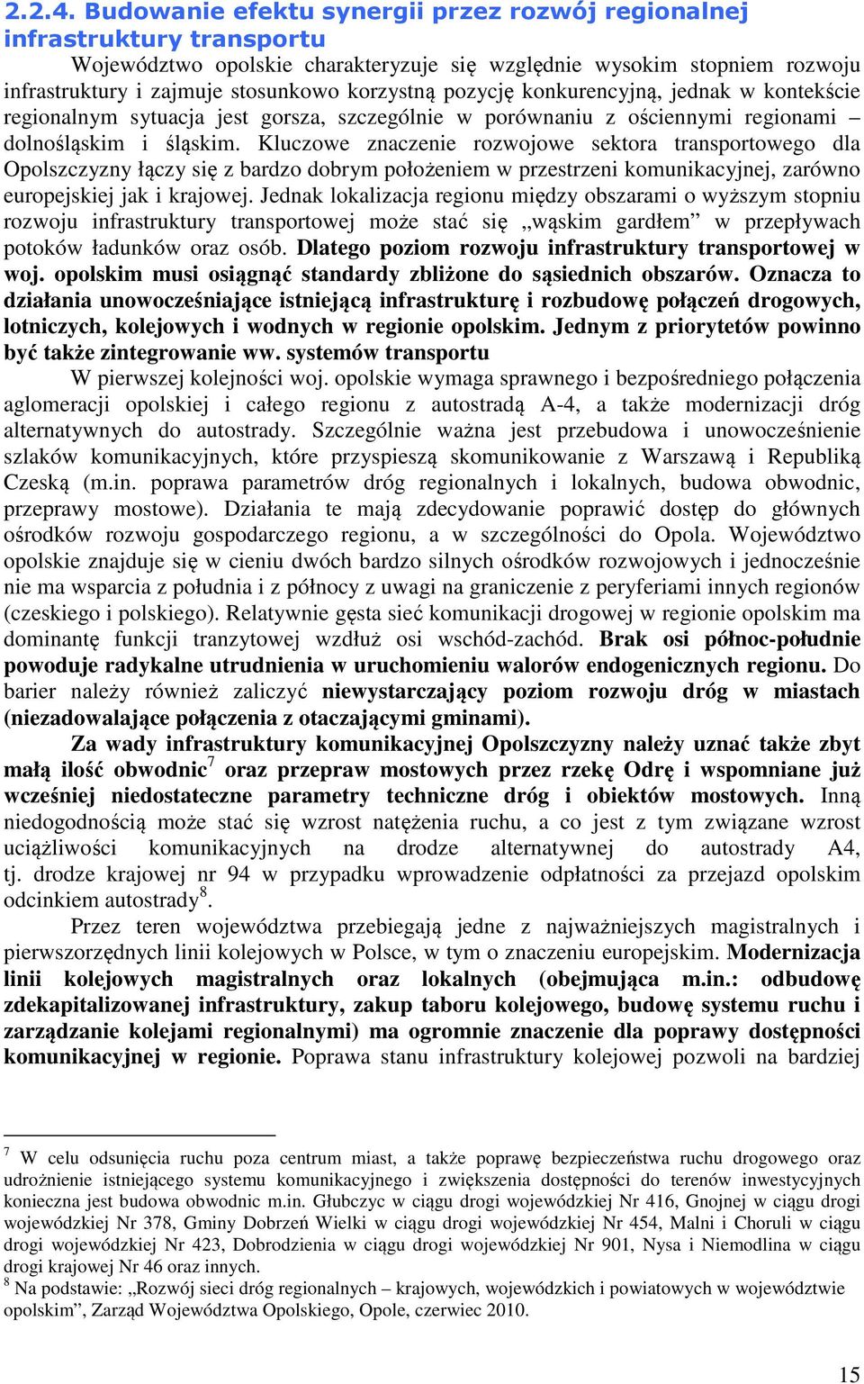pozycję konkurencyjną, jednak w kontekście regionalnym sytuacja jest gorsza, szczególnie w porównaniu z ościennymi regionami dolnośląskim i śląskim.
