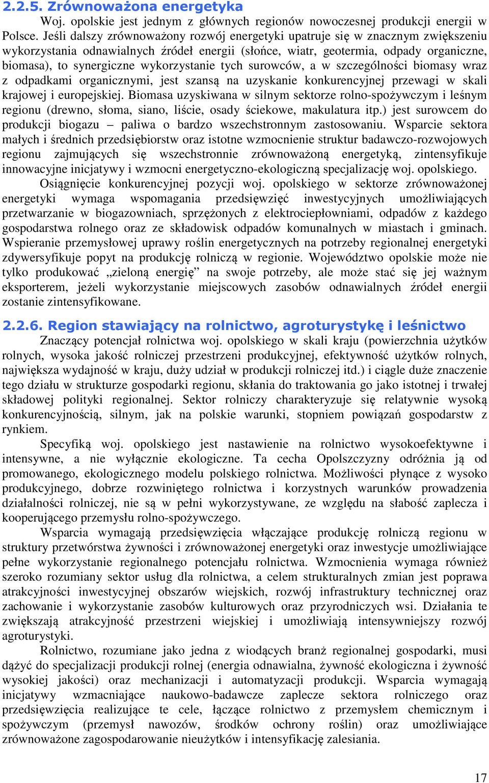 wykorzystanie tych surowców, a w szczególności biomasy wraz z odpadkami organicznymi, jest szansą na uzyskanie konkurencyjnej przewagi w skali krajowej i europejskiej.