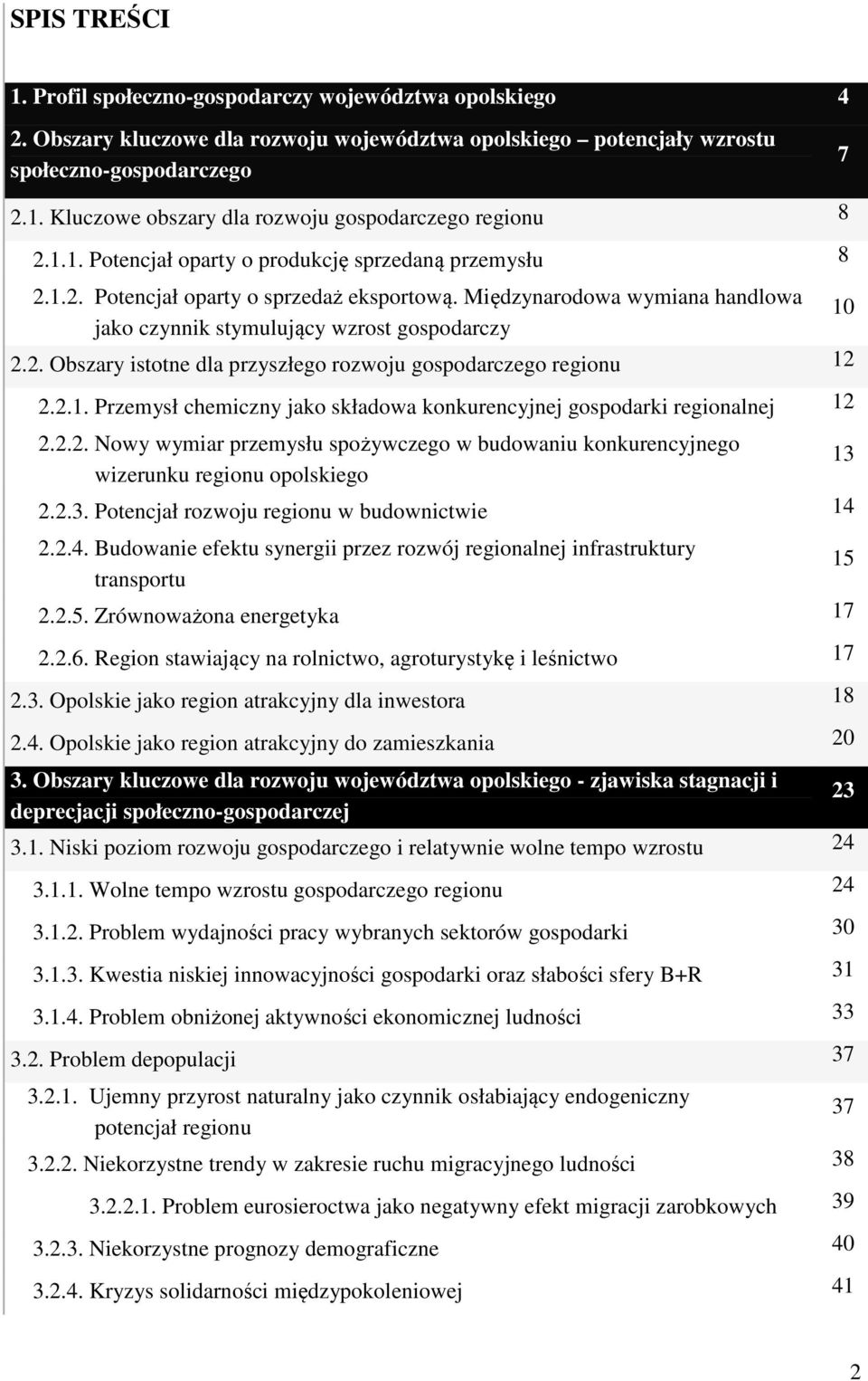 2.1. Przemysł chemiczny jako składowa konkurencyjnej gospodarki regionalnej 12 2.2.2. Nowy wymiar przemysłu spożywczego w budowaniu konkurencyjnego wizerunku regionu opolskiego 13 