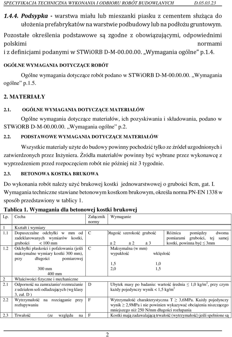 OGÓLNE WYMAGANIA DOTYCZĄCE ROBÓT Ogólne wymagania dotyczące robót podano w STWiORB D-M-00.00.00. Wymagania ogólne p.1.