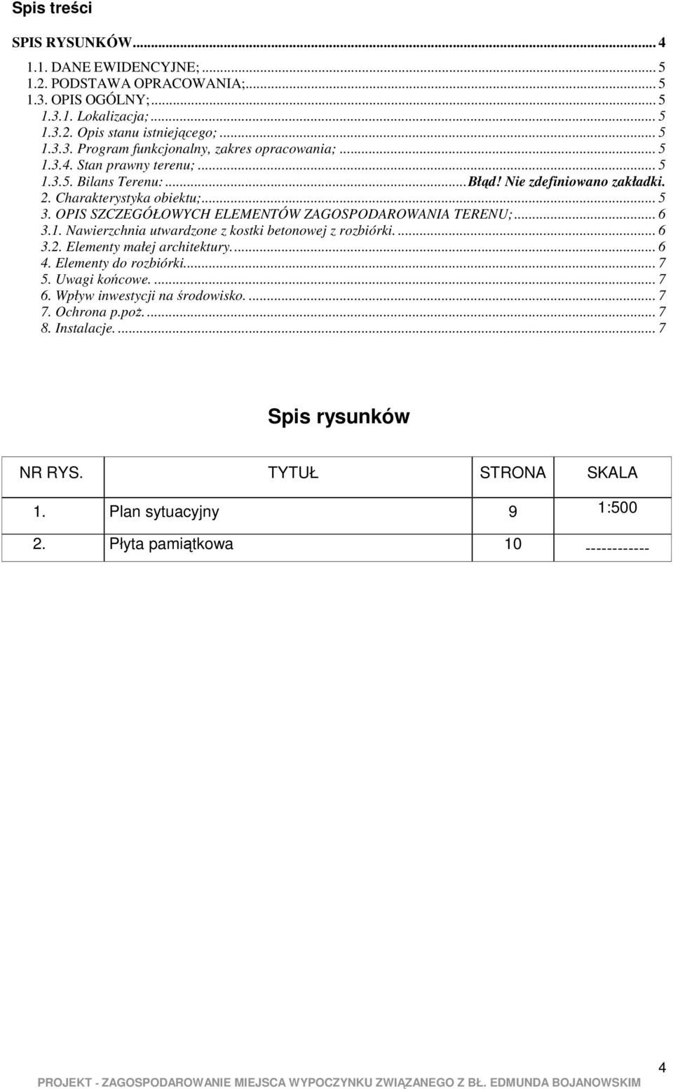 1. Nawierzchnia utwardzone z kostki betonowej z rozbiórki.... 6 3.2. Elementy małej architektury.... 6 4. Elementy do rozbiórki... 7 5. Uwagi końcowe.... 7 6. Wpływ inwestycji na środowisko.