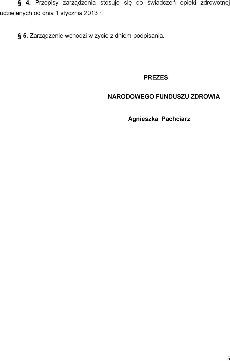 r. 5. Zarządzenie wchodzi w życie z dniem podpisania.