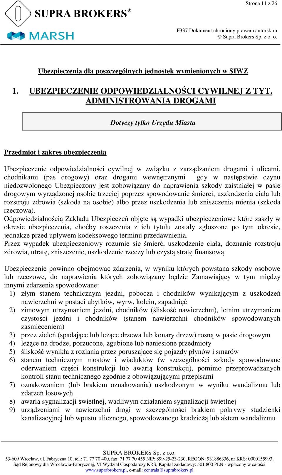 drogami wewnętrznymi gdy w następstwie czynu niedozwolonego Ubezpieczony jest zobowiązany do naprawienia szkody zaistniałej w pasie drogowym wyrządzonej osobie trzeciej poprzez spowodowanie śmierci,