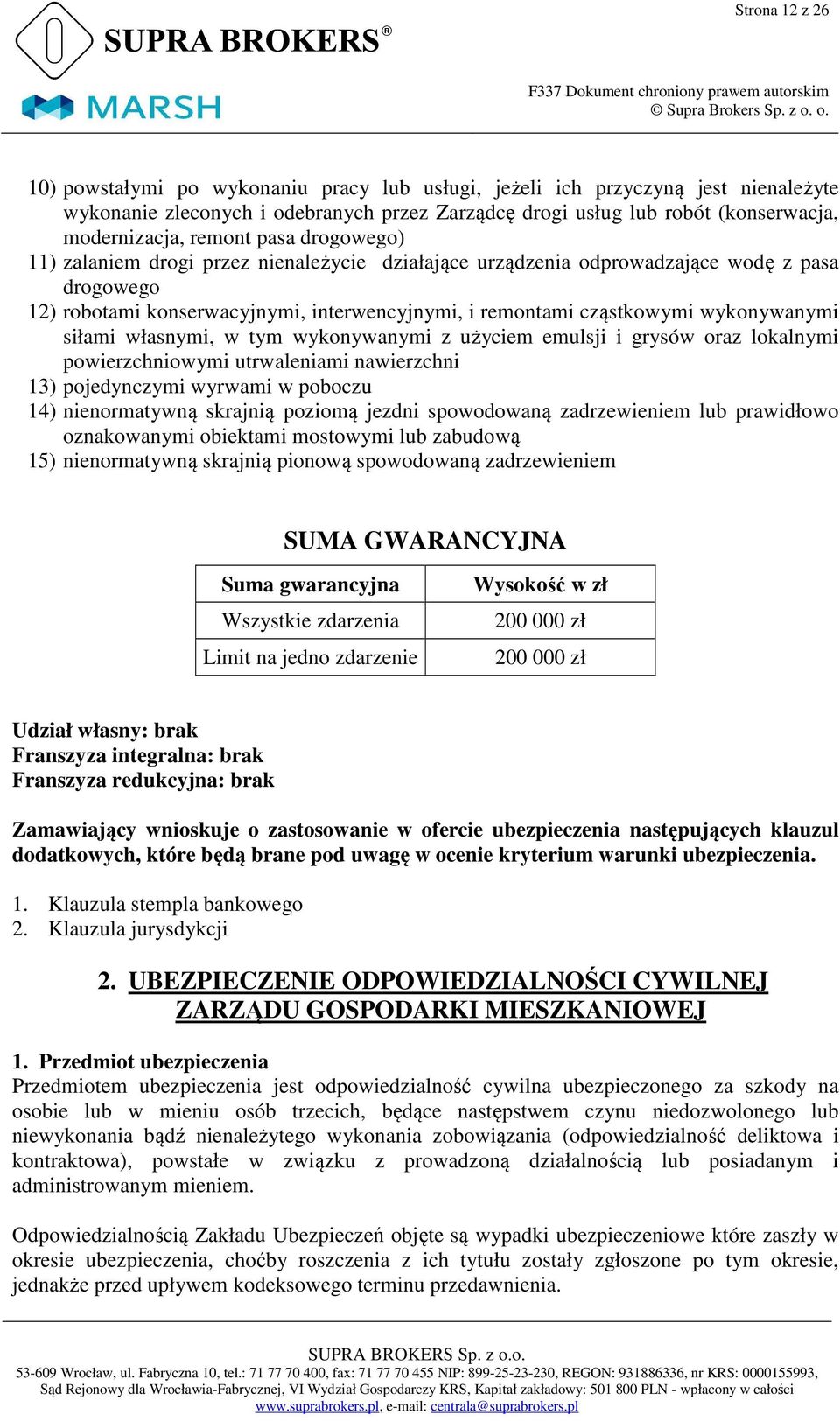 wykonywanymi siłami własnymi, w tym wykonywanymi z użyciem emulsji i grysów oraz lokalnymi powierzchniowymi utrwaleniami nawierzchni 13) pojedynczymi wyrwami w poboczu 14) nienormatywną skrajnią