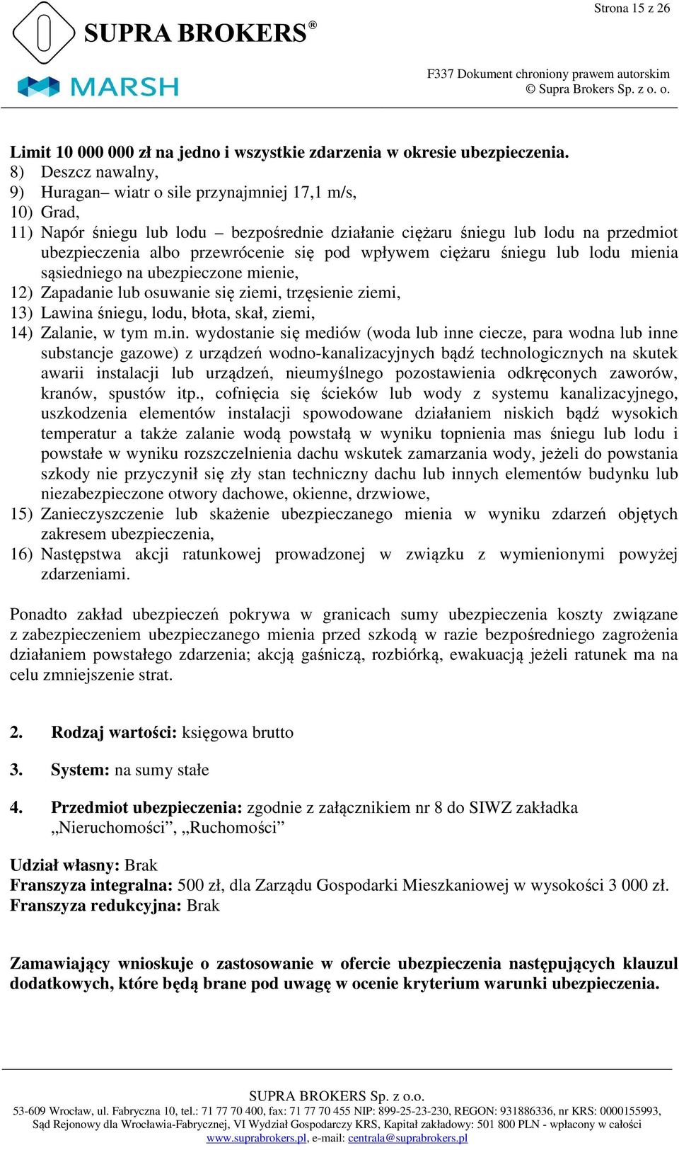 pod wpływem ciężaru śniegu lub lodu mienia sąsiedniego na ubezpieczone mienie, 12) Zapadanie lub osuwanie się ziemi, trzęsienie ziemi, 13) Lawina śniegu, lodu, błota, skał, ziemi, 14) Zalanie, w tym