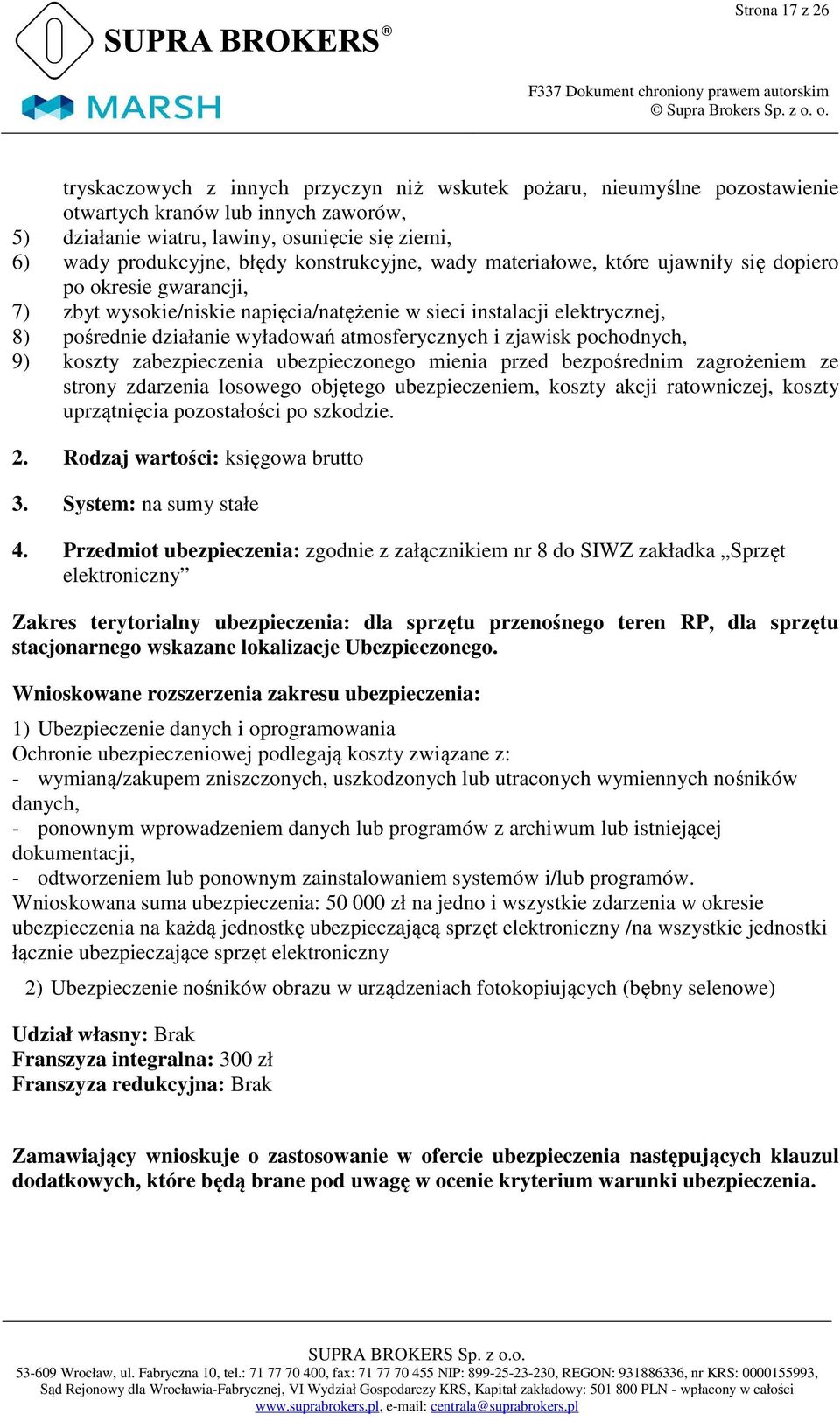 atmosferycznych i zjawisk pochodnych, 9) koszty zabezpieczenia ubezpieczonego mienia przed bezpośrednim zagrożeniem ze strony zdarzenia losowego objętego ubezpieczeniem, koszty akcji ratowniczej,