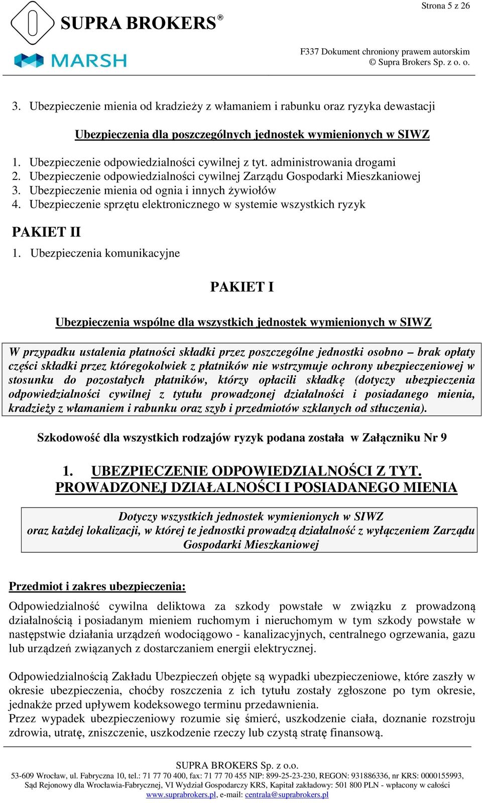 Ubezpieczenie mienia od ognia i innych żywiołów 4. Ubezpieczenie sprzętu elektronicznego w systemie wszystkich ryzyk PAKIET II 1.