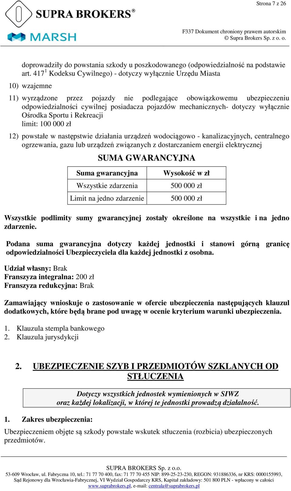 mechanicznych- dotyczy wyłącznie Ośrodka Sportu i Rekreacji limit: 100 000 zł 12) powstałe w następstwie działania urządzeń wodociągowo - kanalizacyjnych, centralnego ogrzewania, gazu lub urządzeń