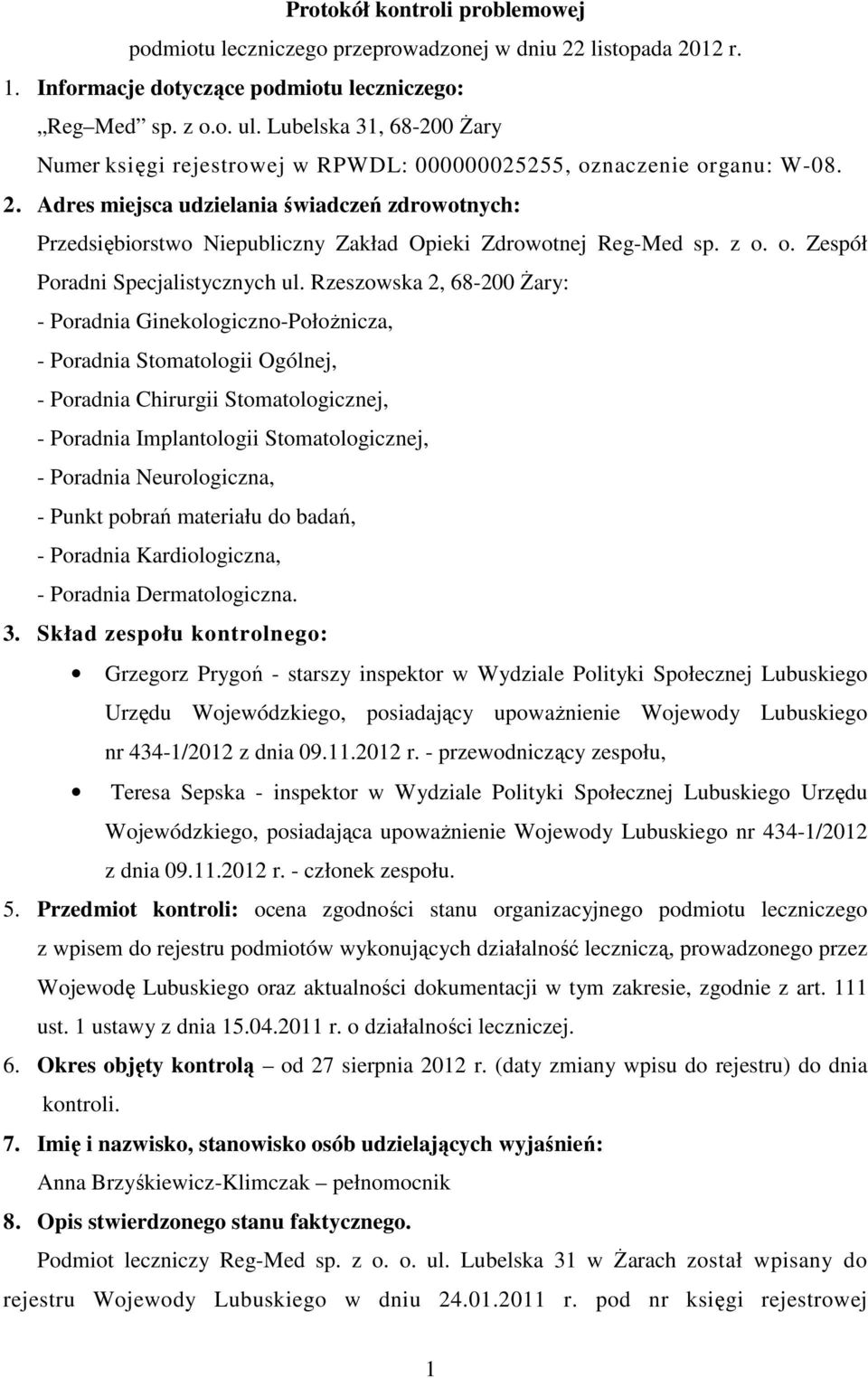 Adres miejsca udzielania świadczeń zdrowotnych: Przedsiębiorstwo Niepubliczny Zakład Opieki Zdrowotnej Reg-Med sp. z o. o. Zespół Poradni Specjalistycznych ul.