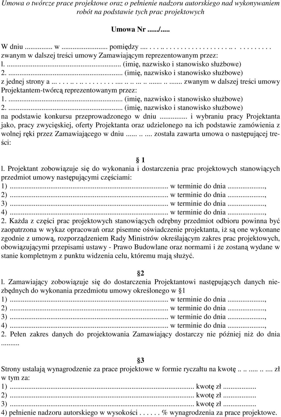 ... (imię, nazwisko i stanowisko słuŝbowe) z jednej strony a....................................... zwanym w dalszej treści umowy Projektantem-twórcą reprezentowanym przez: 1.