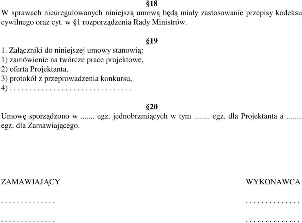 oferta Projektanta, 3) protokół z przeprowadzenia konkursu, 4)............................... 19 20 Umowę sporządzono w... egz.