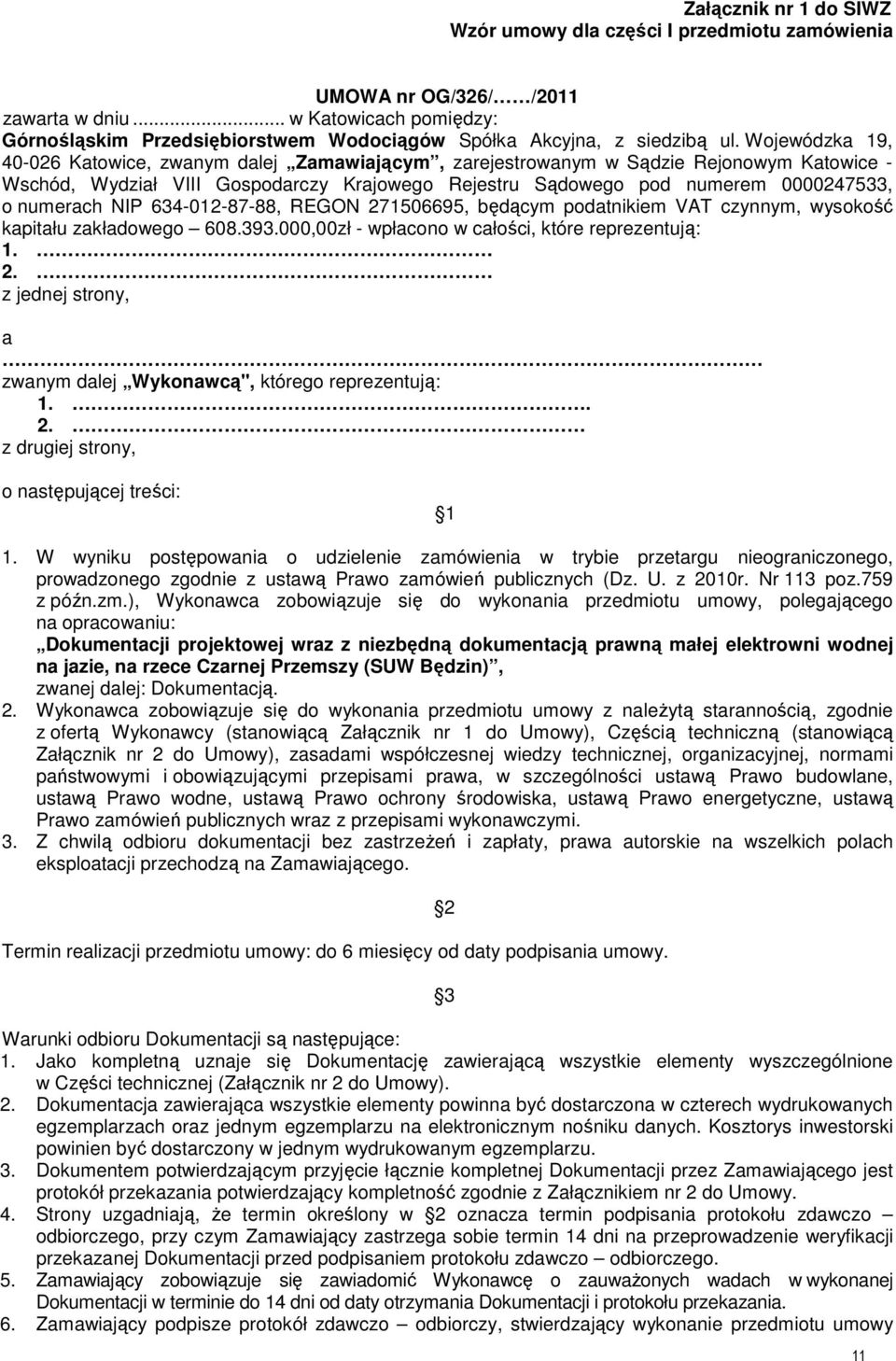 Wojewódzka 19, 40-026 Katowice, zwanym dalej Zamawiającym, zarejestrowanym w Sądzie Rejonowym Katowice - Wschód, Wydział VIII Gospodarczy Krajowego Rejestru Sądowego pod numerem 0000247533, o