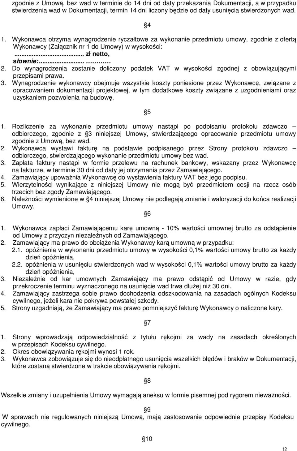 Do wynagrodzenia zostanie doliczony podatek VAT w wysokości zgodnej z obowiązującymi przepisami prawa. 3.