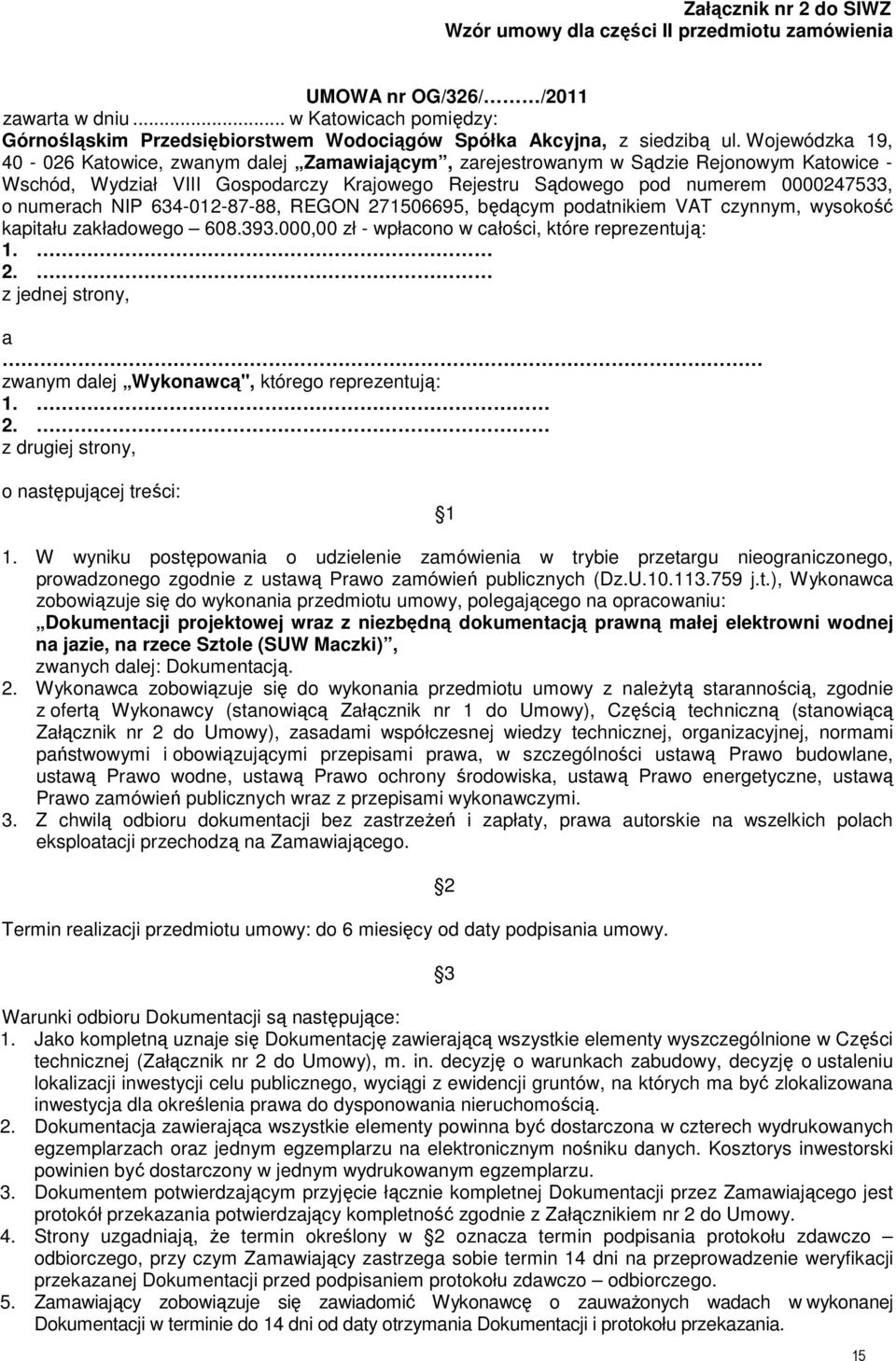 Wojewódzka 19, 40-026 Katowice, zwanym dalej Zamawiającym, zarejestrowanym w Sądzie Rejonowym Katowice - Wschód, Wydział VIII Gospodarczy Krajowego Rejestru Sądowego pod numerem 0000247533, o