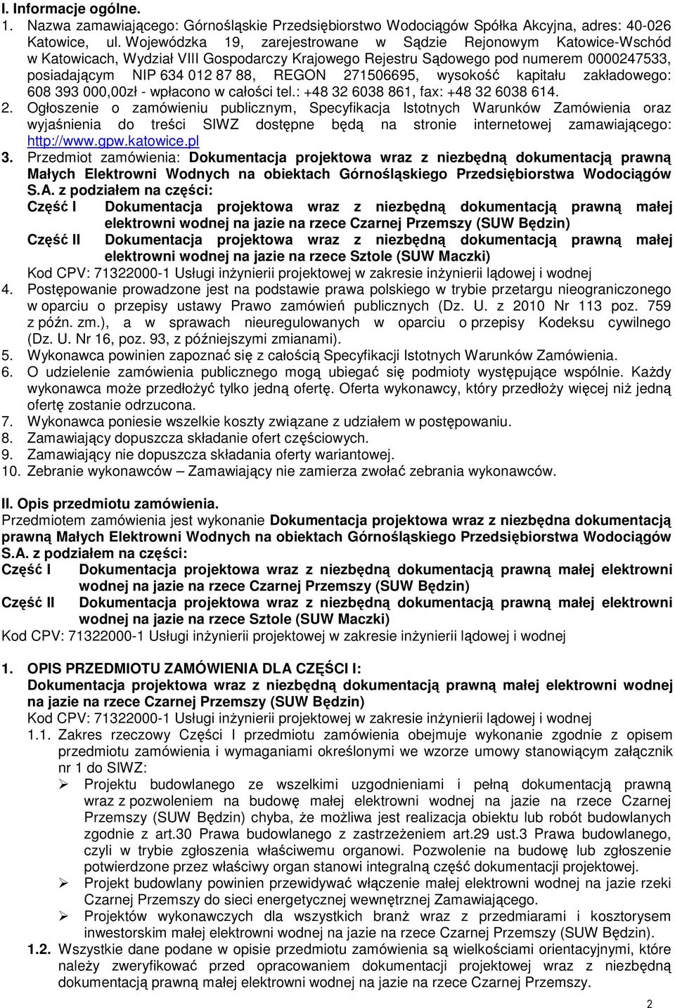 271506695, wysokość kapitału zakładowego: 608 393 000,00zł - wpłacono w całości tel.: +48 32 6038 861, fax: +48 32 6038 614. 2.
