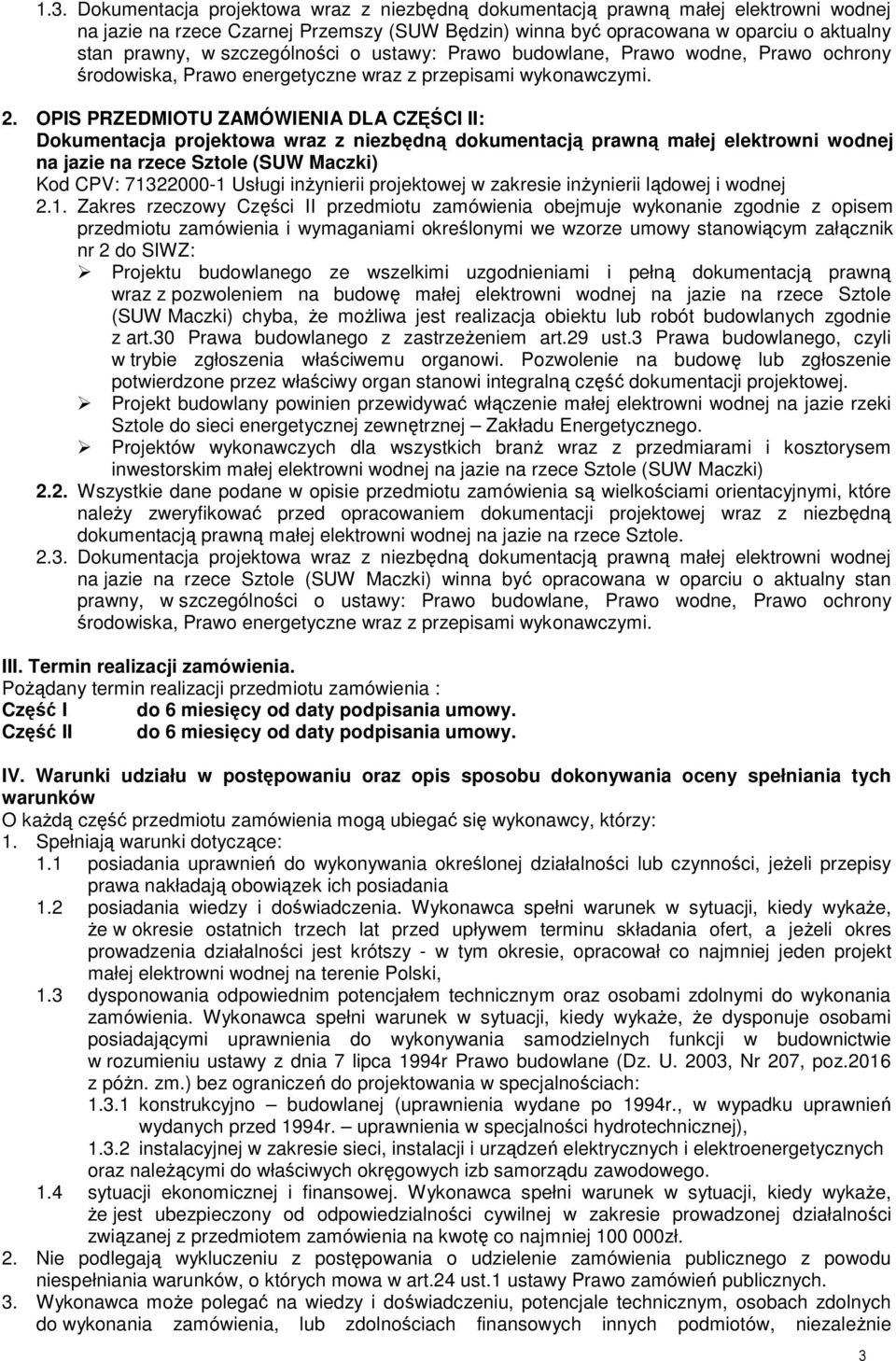 OPIS PRZEDMIOTU ZAMÓWIENIA DLA CZĘŚCI II: Dokumentacja projektowa wraz z niezbędną dokumentacją prawną małej elektrowni wodnej na jazie na rzece Sztole (SUW Maczki) Kod CPV: 71322000-1 Usługi