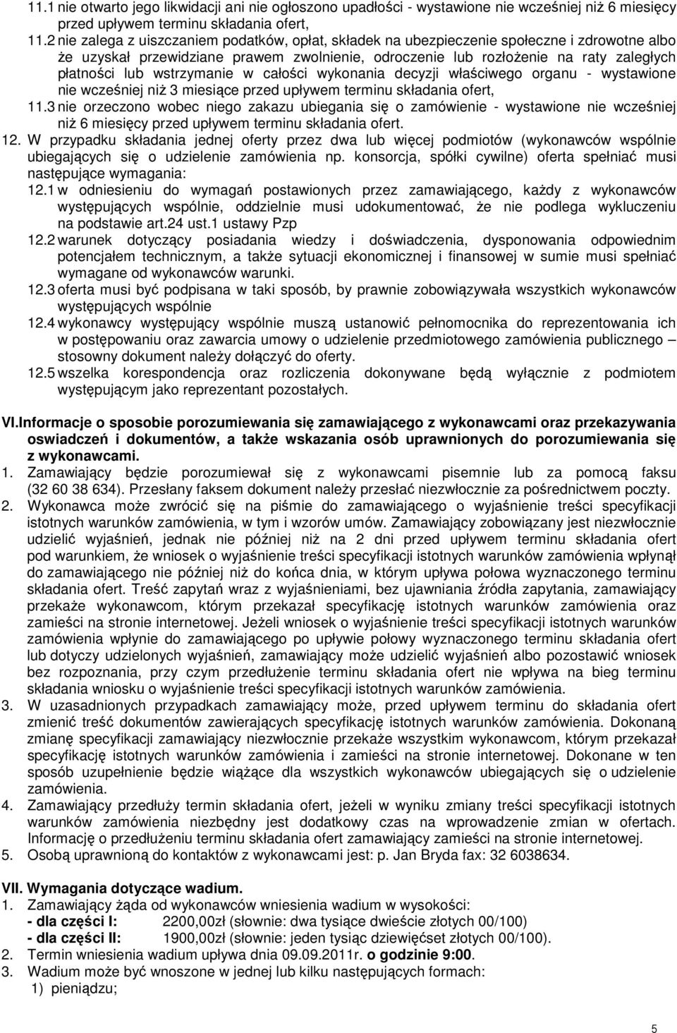 wstrzymanie w całości wykonania decyzji właściwego organu - wystawione nie wcześniej niŝ 3 miesiące przed upływem terminu składania ofert, 11.