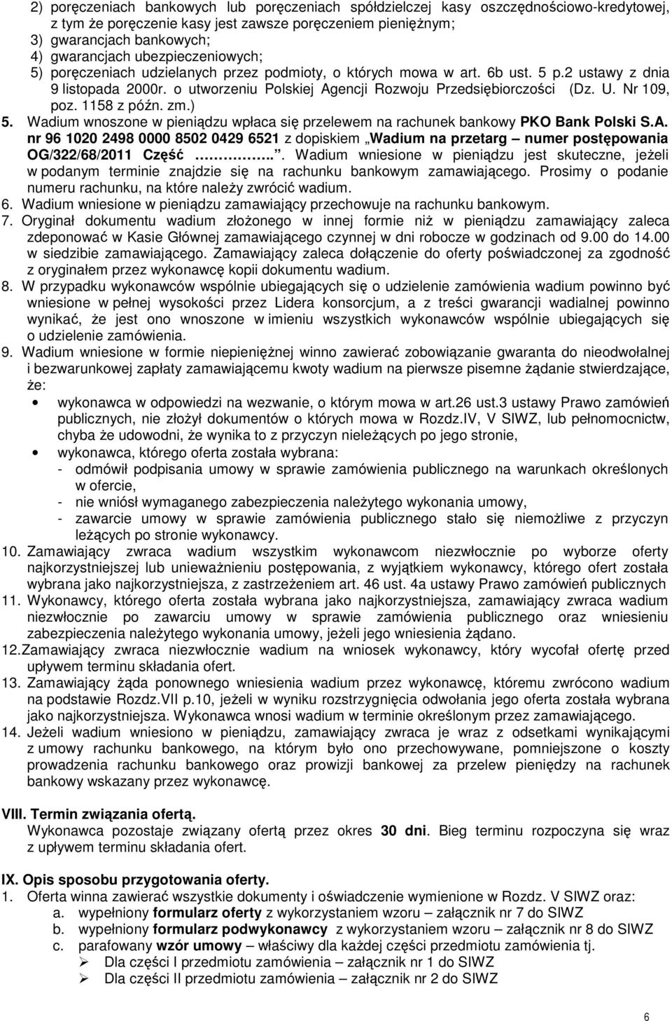 Nr 109, poz. 1158 z późn. zm.) 5. Wadium wnoszone w pieniądzu wpłaca się przelewem na rachunek bankowy PKO Bank Polski S.A.
